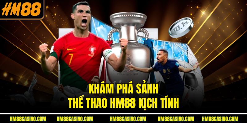 Khám phá sảnh thể thao HM88 kịch tính